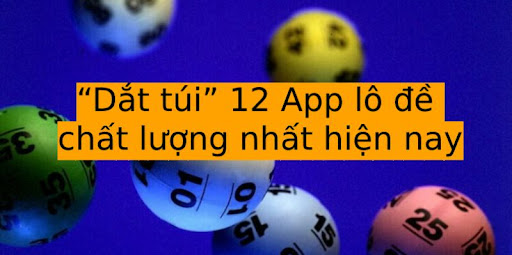 Bỏ túi 12 app lô đề hàng đầu thị trường hiện nay